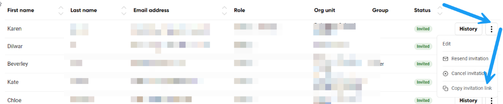 First name
Karen
Dilwar
Beverley
Kate
Chloe
Last name
Email address
Role
Org unit
Group
Status
History
Edit
Resend invitation
@ Cancel invitati
Copy invitation link
History 